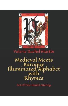 Coperta cărții 'Medieval Meets Baroque Illuminated Alphabet with Rhymes: Art Of Fine Hand Lettering - Valerie Rachel Martin'