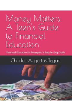 Coperta cărții 'Money Matters: A Teen's Guide to Financial Education: Financial Education for Teenagers: A Step-by-Step Guide - Charles'