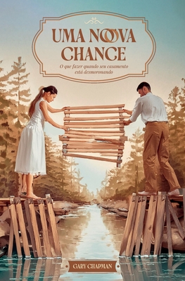 Uma nova chance: O que fazer quando seu casamento está desmoronando - Gary Chapman