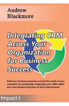 Coperta cărții 'Integrating CRM across your Organization for Business success - Andrew Blackmore'