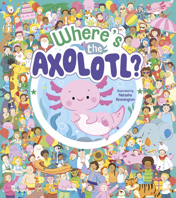 Where's the Axolotl? - Natasha Rimmington