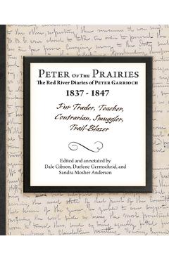 Coperta cărții 'Peter of the Prairies: The Red River Diaries of Peter Garrioch 1837 - 1847 - Dale Gibson'