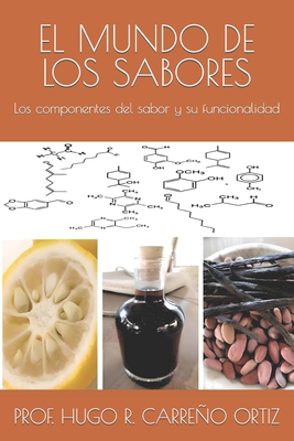 El Mundo de Los Sabores: Los componentes del sabor y su funcionalidad - Hugo Rubén Carreño Ortiz