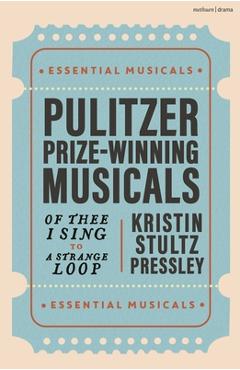 Poza produsului Pulitzer Prize-Winning Musicals: Of Thee I Sing to a Strange Loop - Kristin Stultz Pressley