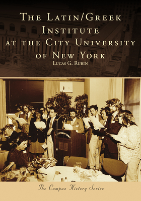 The Latin/Greek Institute at the City University of New York - Lucas G. Rubin