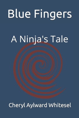 Blue Fingers: A Ninja's Tale - Cheryl Aylward Whitesel