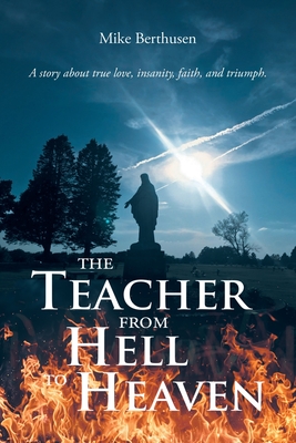 The Teacher from Hell to Heaven - Mike Berthusen
