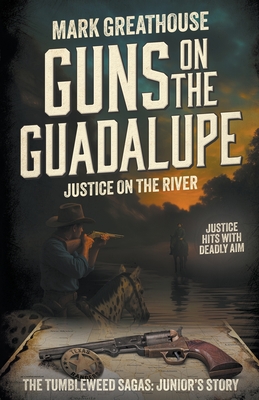Coperta cărții 'Guns on the Guadalupe: Justice on the River (A Western Adventure Series) - Mark Greathouse'