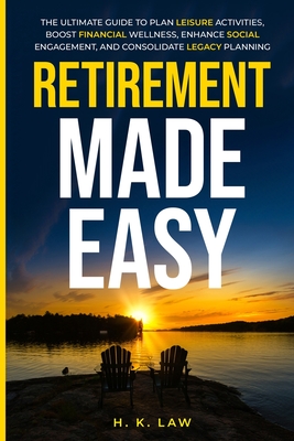 Coperta cărții 'Retirement Made Easy: The Ultimate Guide to Plan Leisure Activities, Boost Financial Wellness, Enhance social'