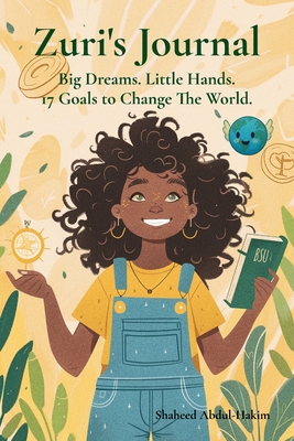 Coperta cărții 'Zuri's Journal: Big Dreams.Little Hands.17 Goals To Change The World - Shaheed Abdul-hakim'