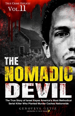 The Nomadic Devil: The True Story of Israel Keyes America's Most Methodical Serial Killer Who Planted Murder Caches Nationwide - True Crime Seven