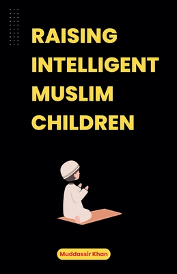 Raising Intelligent Muslim Children - Muddassir Khan