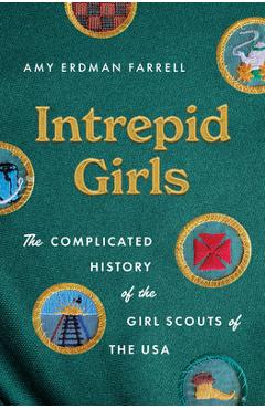 Poza produsului Intrepid Girls: The Complicated History of the Girl Scouts of the USA - Amy Erdman Farrell