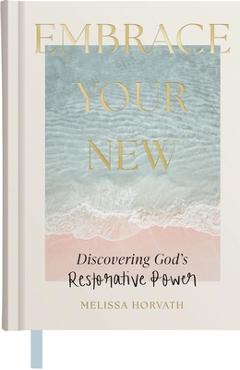 Poza produsului Embrace Your New: Discovering God's Restorative Power - Melissa Horvath