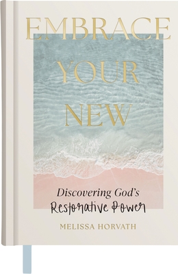 Coperta cărții 'Embrace Your New: Discovering God's Restorative Power - Melissa Horvath'