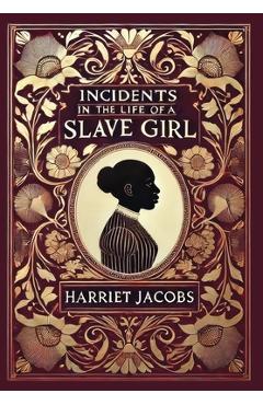 Poza produsului Incidents in the Life of a Slave Girl (Collector's Edition) (Laminated Hardback with Jacket) - Harriet Jacobs
