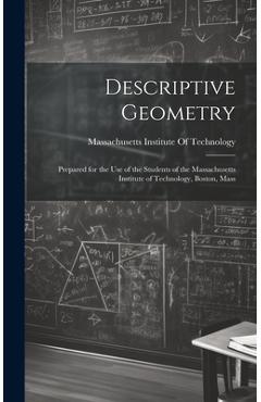 Descriptive Geometry: Prepared for the use of the Students of the Massachusetts Institute of Technology, Boston, Mass -