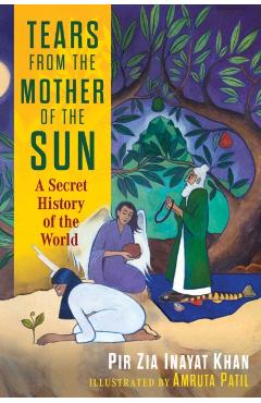 Coperta cărții 'Tears from the Mother of the Sun: A Secret History of the World - Pir Zia Inayat Khan'