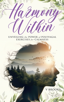 Hamony Within: Unveiling the Power of Polyvagal Exercises for Calmness - V. Brooks
