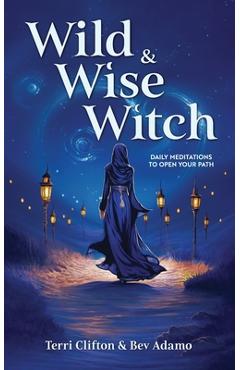 Coperta cărții 'Wild & Wise Witch: Daily Meditations To Open Your Path - Bev Adamo'