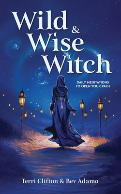 Wild & Wise Witch: Daily Meditations To Open Your Path - Bev Adamo