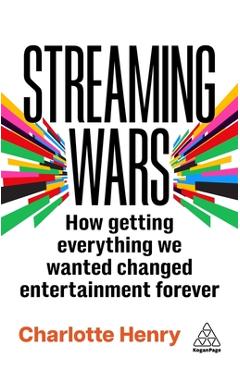 Poza produsului Streaming Wars: How Getting Everything We Wanted Changed Entertainment Forever - Charlotte Henry