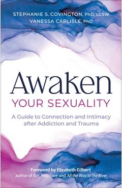 Coperta cărții 'Awaken Your Sexuality: A Guide to Connection and Intimacy After Addiction and Trauma - Stephanie Covington'