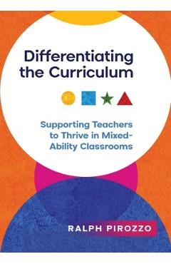 Coperta cărții 'Differentiating the Curriculum: Supporting Teachers to Thrive in Mixed Ability Classrooms - Ralph Pirozzo'