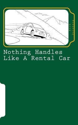 Nothing handles like a rental car: (confessions of an automotive adventurer) - Rich Duisberg