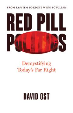 Coperta cărții 'Red Pill Politics: Demystifying Today's Far Right - David Ost'