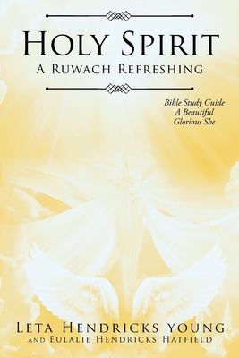 Coperta cărții 'Holy Spirit: A Ruwach Refreshing: Bible Study Guide: A Beautiful Glorious She - Leta Hendricks Young'
