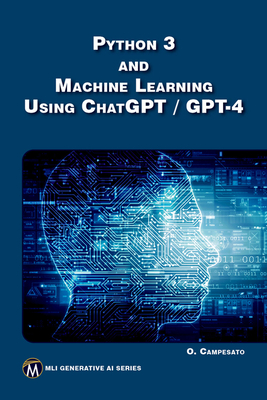 Python 3 and Machine Learning Using Chatgpt/GPT-4 - Oswald Campesato