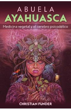 Poza produsului Abuela Ayahuasca: Medicina Vegetal Y El Cerebro Psicodélico - Christian Funder