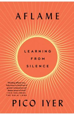 Poza produsului Aflame: Learning from Silence - Pico Iyer