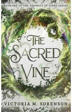 Coperta cărții 'The Sacred Vine - Victoria M. Sorenson'