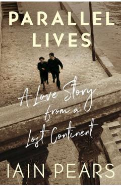 Coperta cărții 'Parallel Lives: A Love Story from a Lost Continent - Iain Pears'