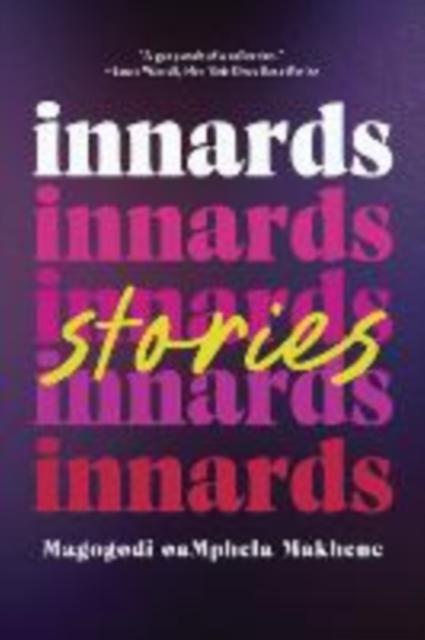 Innards: Stories - Magogodi Oamphela Makhene
