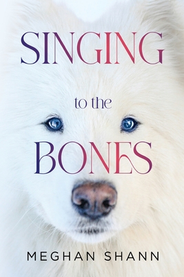 Singing to the Bones - Meghan Shann