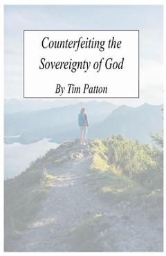 Coperta cărții 'Counterfeiting The Sovereignty of God - Tim Patton'