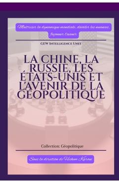 Coperta cărții 'La Chine, la Russie, les États-Unis et l'avenir de la géopolitique -'