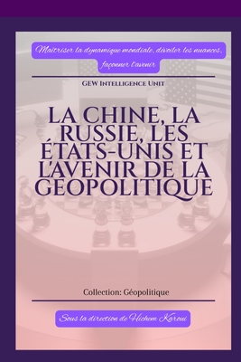 Coperta cărții 'La Chine, la Russie, les États-Unis et l'avenir de la géopolitique -'