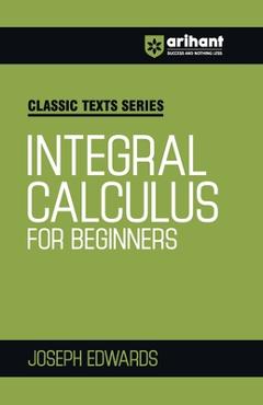 Coperta cărții 'Integral Calculus for Begineers - Joseph Edwards'