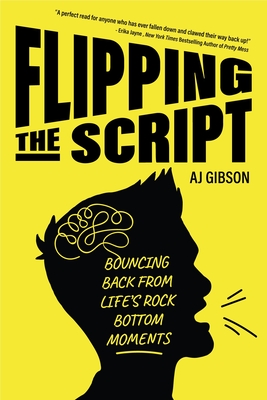 Flipping the Script: Bouncing Back from Life's Rock Bottom Moments (Inspirational LGBT Book by a Social Influencer and Celebrity TV Host) - Aj Gibson