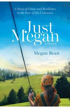 Poza produsului Just Megan: A Story of Grace and Resilience in the Face of the Unknown - Megan Bean