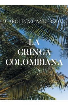 La gringa colombiana - Carolina T. Anderson
