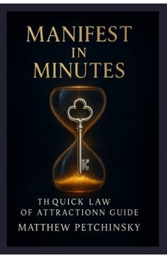 Poza produsului Manifest in Minutes: The Quick Law of Attraction Guide - Matthew Petchinsky