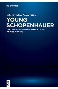 Coperta cărții 'Young Schopenhauer: The Origin of the Metaphysics of Will and Its Aporias - Alessandro Novembre'