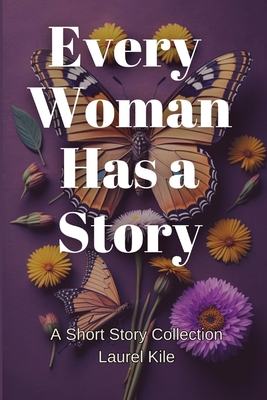 Every Woman Has A Story - Laurel Kile