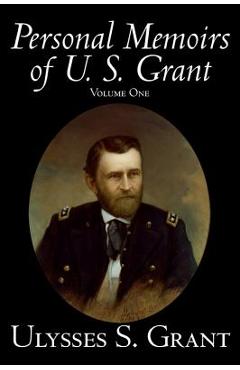 Coperta cărții 'Personal Memoirs of U. S. Grant, Volume One, History, Biography - Ulysses S. Grant'