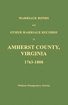 Coperta cărții 'Marriage Bonds and Other Marriage Records of Amherst County, Virginia 1763 - 1800 - William Montgomery Sweeny'